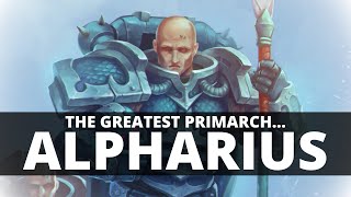 WHY ALPHARIUS IS THE GREATEST PRIMARCH [upl. by Belinda]