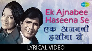 Ek Ajnabee Haseena Se  Kishore Kumar  Rajesh Khanna  R D Burman  Lyrical Video  Old Hindi Song [upl. by Sugar106]