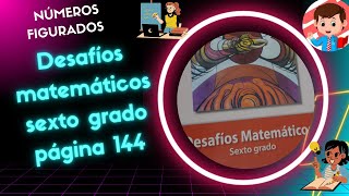 SOLUCIÓN AL LIBRO DESAFÍOS MATEMÁTICOS 6o PÁG 144 TEMA NUMEROS FIGURADOS quotSUCESION NUMERICAquot [upl. by Novelia21]