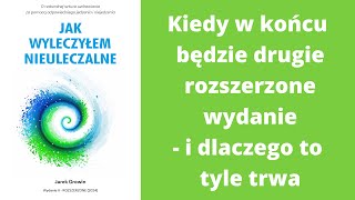 Jak wyleczyłem nieuleczalne  kiedy będzie drugie rozszerzone wydanie i dlaczego to tyle trwa [upl. by Eibob]