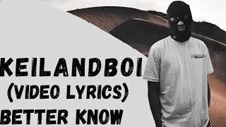 Keilandboi  Better Know Video Lyrics [upl. by Gnilhsa]