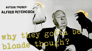 Alfred Hitchcock  Auteur Theory Why They Gotta Be Blonde Though [upl. by Garik979]