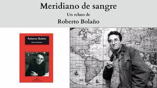 quotMeridiano de sangrequot un relato de Roberto Bolaño [upl. by Ruomyes]