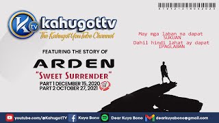 KAHUGOT ARDENS STORY PART 1 AND PART 2  Sweet Surrender [upl. by Taub502]