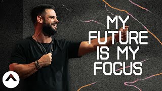 My Future Is My Focus  Pastor Steven Furtick  Elevation Church [upl. by Larochelle]