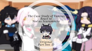 The Case Study of Vanitas react to Noé as ScaramocheWandere  part 2  ORIGINAL [upl. by Sascha430]