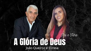 JOÃO QUEIROZ E ELINEIA A GLÓRIA DE DEUS [upl. by Salmon]