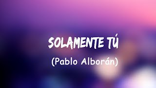 Pablo Alborán  Solamente Tú LetraLyrics [upl. by Zephaniah566]