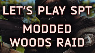 Lets Play SPT  Woods Raid in modded Escape From Tarkov [upl. by Nave198]