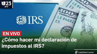 🔴 En Vivo Temporada de taxes 2023 ¿Cómo hacer mi declaración de impuestos al IRS [upl. by Tarttan]