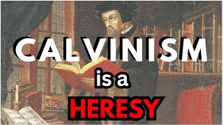 Calvinism is a Heresy [upl. by Hintze739]