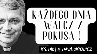 KAĹ»DEGO DNIA WALCZ Z POKUSÄ„   Ks Piotr Pawlukiewicz [upl. by Drofnats474]