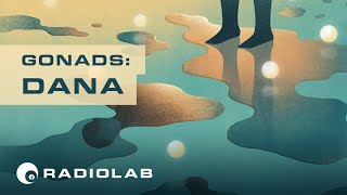 Dana  Radiolab Presents Gonads Episode 5 [upl. by Thirzi]