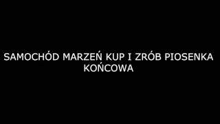 SAMOCHÓD MARZEŃ KUP I ZRÓB PIOSENKA KOŃCOWA [upl. by Yenalem832]