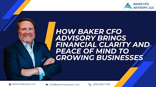 How Baker CFO Advisory Brings Financial Clarity and Peace of Mind to Growing Businesses [upl. by Tavi804]