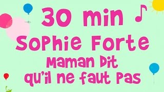 Sophie Forte  30 min de musique  Maman dit quil ne faut pas [upl. by Johnette]