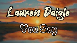 You Say  Lauren Daigle Lyrics Video [upl. by Ranee]