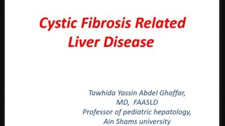 Cystic Fibrosis Related Liver Disease Prof Tawhida Yassin Abdel Ghaffar Pediatric Hepatology ASU [upl. by Cooperstein613]