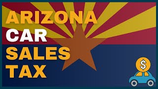 How Much Will I Have to Pay in Car Sales Tax in Arizona AZ [upl. by Franchot]