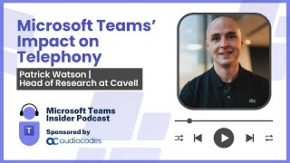 Microsoft Teams Impact on Telephony Patrick Watson Head of Research Cavell [upl. by Ajssatsan]