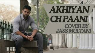 Akhiyan Ch Paani  Jass Multani  Punjabi Cover Song [upl. by Alverson]