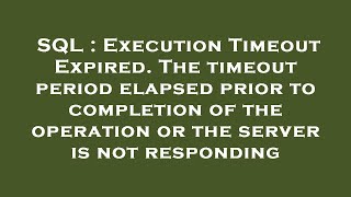 SQL  Execution Timeout Expired The timeout period elapsed prior to completion of the operation or [upl. by Apeed]