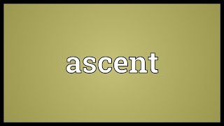 Ascent Meaning [upl. by Heller]