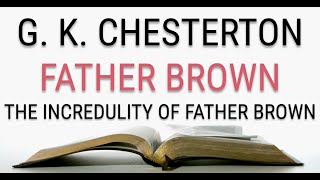 GK Chesterton  Father Brown  The Incredulity of Father Brown 35  Audiobook [upl. by Assadah]