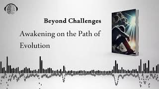 Audiobook  Beyond Challenges  Awakening on the Path of Evolution [upl. by Iras529]