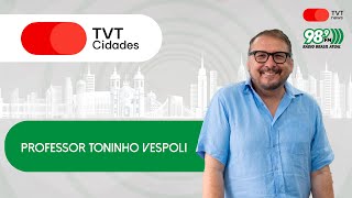 Professor Toninho Vespoli  TVT Cidades  12112024 [upl. by Esorlatsyrc]