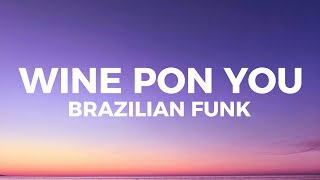 Wine Pon You Brazilian Funk I got my eyes on you [upl. by Alburga]