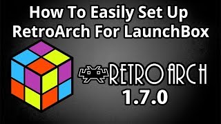 Set Up RetroArch 170 In LaunchBox Easy 2018  LaunchBox Tutorials [upl. by Leirrad]