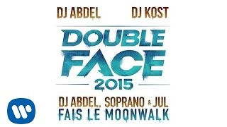 Double Face 2015 Dj Abdel Soprano amp Jul  Fais le Moonwalk Audio officiel [upl. by Ecirum]