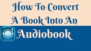 How to Convert a Book into an Audiobook [upl. by Kcinemod]