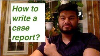 How do I write a Case Report for medical journal [upl. by Dario]