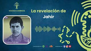 La revelación de Jahir Voces y Caminos podcast T1E8 [upl. by Filmore]