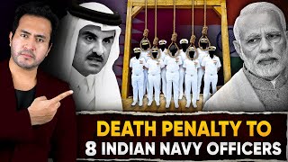 Why QATAR Gave DEATH PENALTY To 8 Indian Navy Officers  INDIAS Next Big Move [upl. by Mackey]