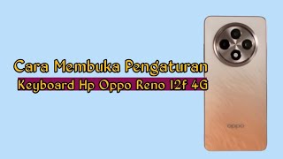 Cara Membuka Pengaturan Keyboard Hp Oppo Reno 12f 4G [upl. by Irved]