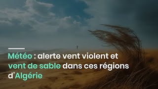 Météo  alerte vent violent et vent de sable dans ces régions d’Algérie [upl. by Alyworth]