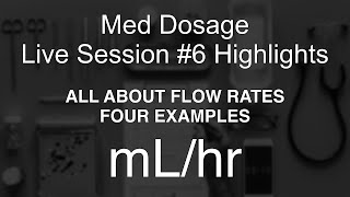 Med Dosage Live Session 6  FOUR examples using FLOW RATES mLhr [upl. by Frodina]