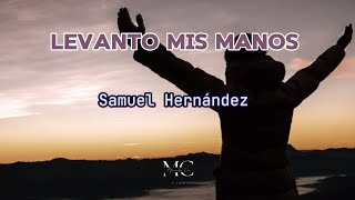 LEVANTO MIS MANOS Letra Samuel Hernández [upl. by Nnewg]