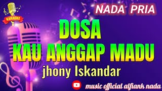 DOSA KAU ANGGAP MADU KARAOKE NADA PRIA \\jhony Iskandar\\ [upl. by Johnette]