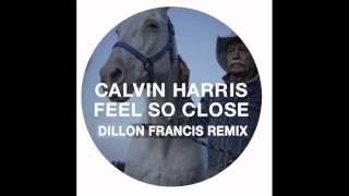 Calvin Harris  Feel So Close Dillon Francis Remix OUT 22 AUGUST [upl. by Kasevich]