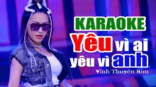 KARAOKE YÊU VÌ AI YÊU VÌ ANH Mashup  Vĩnh Thuyên Kim [upl. by Urbannai]