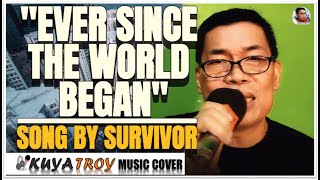 Ever Since the World Began Survivor Cover by Kuya TROY [upl. by Rankin]