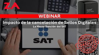 WEBINAR Impacto de la cancelación de Sellos Digitales La Mayor Sanción del SAT [upl. by Ayaladnot]