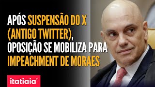 SUSPENSÃO DO ANTIGO TWITTER PARLAMENTARES DE OPOSIÇÃO SE MOBILIZAM PARA IMPEACHMENT MORAES [upl. by Neyuh]