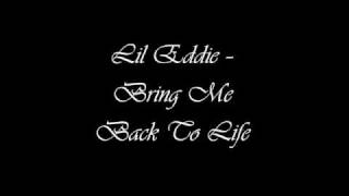 Lil Eddie  Bring Me Back To Life [upl. by Barber151]