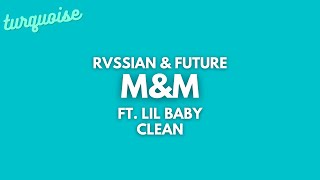 Rvssian amp Future  MampM Clean  Lyrics ft Lil Baby [upl. by Nnylarat94]