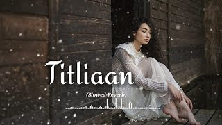 Titliaan Slowed amp Reverb by  Harrdy Sandhu and Sargun Mehta FeelM24 [upl. by Rudd]